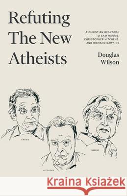 Refuting the New Atheists: A Christian Response to Sam Harris, Christopher Hitchens, and Richard Dawkins Douglas Wilson 9781952410925 Canon Press - książka