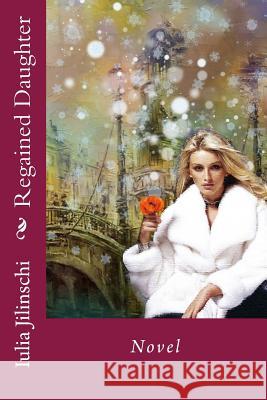 Regained Daughter: Novel Iulia Jilinschi 9781539113126 Createspace Independent Publishing Platform - książka