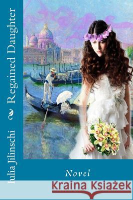 Regained Daughter: Novel Iulia Jilinschi 9781539814306 Createspace Independent Publishing Platform - książka