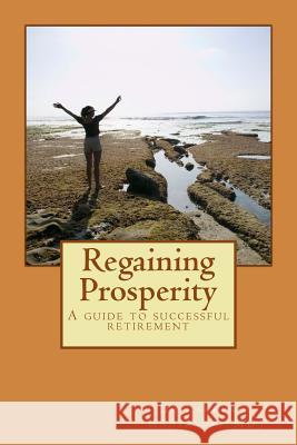 Regaining Prosperity: A guide to successful retirement Anderson (MD), Laurence 9781530444656 Createspace Independent Publishing Platform - książka