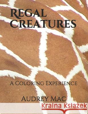 Regal Creatures: A Coloring Experience Audrey Mac 9781949816051 Chocolate Magic Publishing Company - książka