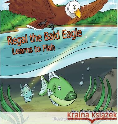 Regal the Bald Eagle Learns to Fish Michael Newton Savannah Horton  9781639842438 Pen It! Publications, LLC - książka