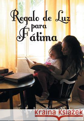 Regalo de Luz Para Fatima Jorge Ignacio Pesqueira Mendoza 9781463377786 Palibrio - książka