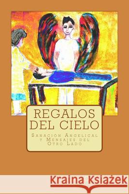 Regalos del Cielo: Sanación Angelical y Mensajes del Otro Lado Laura O Jurado 9780692696095 Enchanted Garden Press - książka