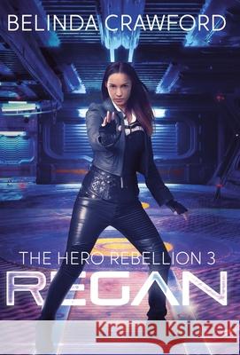 Regan: The Hero Rebellion 3 Belinda Crawford 9781764116046 Hendrix & Faust Publishers - książka