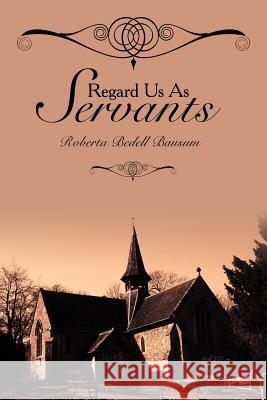 Regard Us As Servants Bausum, Roberta Bedell 9781425995843 Authorhouse - książka