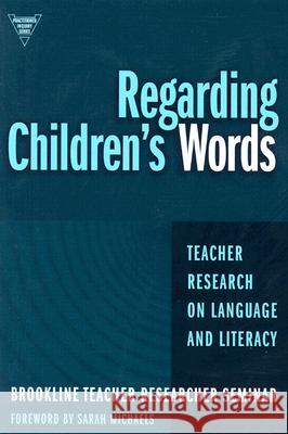 Regarding Children's Words : Teacher Research on Language and Literacy Cynthia Ballenger Sarah Michaels 9780807744017 Teachers College Press - książka
