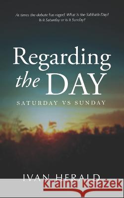 Regarding The Day: Saturday Vs Sunday Ivan Herald   9780995437708 Thorpe-Bowker - książka