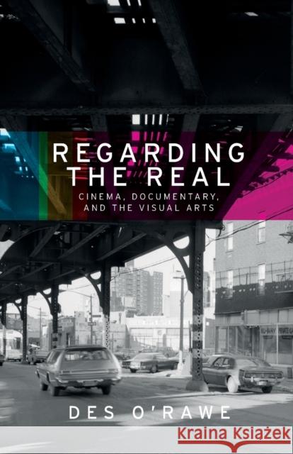 Regarding the real: Cinema, documentary, and the visual arts O'Rawe, Des 9781526127204 Manchester University Press - książka