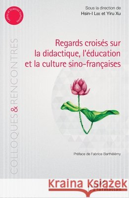 Regards croisés sur la didactique, l'éducation et la culture sino-françaises Xu, Yiru, Lee, Hsin-I 9782343135663 Editions L'Harmattan - książka