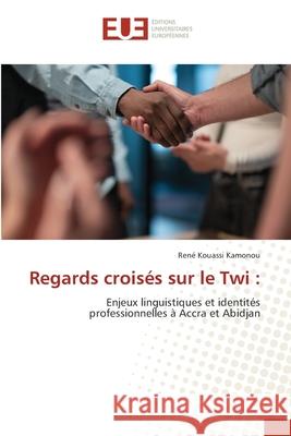Regards croisés sur le Twi : Kamonou, René Kouassi 9786202426886 Éditions universitaires européennes - książka