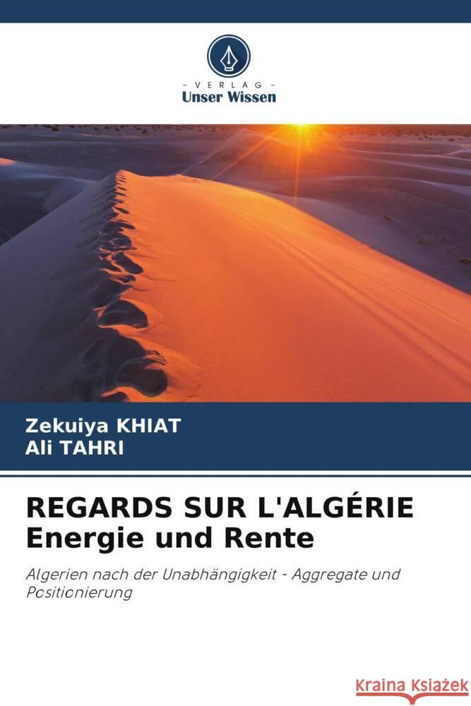 REGARDS SUR L'ALGERIE Energie und Rente Zekuiya Khiat Ali Tahri  9786206213345 Verlag Unser Wissen - książka