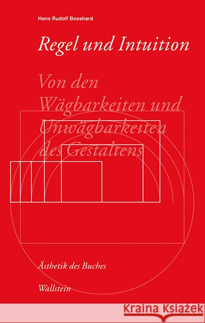 Regel und Intuition : Von den Wägbarkeiten und Unwägbarkeiten des Gestaltens Bosshard, Hans R. 9783835317185 Wallstein - książka