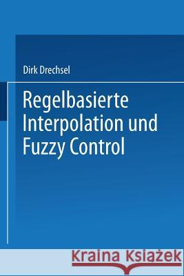 Regelbasierte Interpolation Und Fuzzy Control Drechsel, Dirk 9783663112617 Vieweg+teubner Verlag - książka