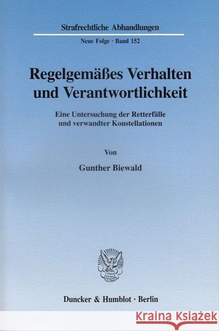 Regelgemasses Verhalten Und Verantwortlichkeit: Eine Untersuchung Der Retterfalle Und Verwandter Konstellationen Biewald, Gunther 9783428111268 Duncker & Humblot - książka