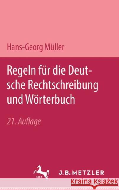 Regeln Für Die Deutsche Rechtschreibung Und Wörterbuch Müller, Hans-Georg 9783476997562 J.B. Metzler - książka