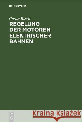Regelung Der Motoren Elektrischer Bahnen Gustav Rasch 9783486731446 Walter de Gruyter - książka