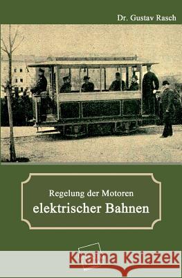 Regelung Der Motoren Elektrischer Bahnen Rasch, Gustav 9783845701516 UNIKUM - książka