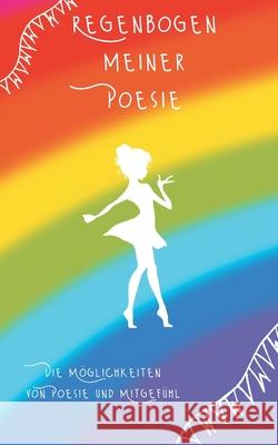 Regenbogen meiner Poesie: Die Möglichkeiten von Poesie und Mitgefühl Hüsch, Tina 9783754333037 Books on Demand - książka