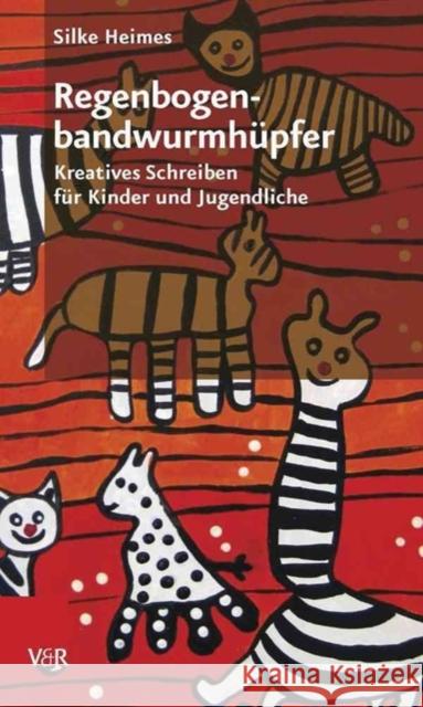Regenbogenbandwurmhupfer: Kreatives Schreiben Fur Kinder Und Jugendliche Heimes, Silke 9783525402115 Vandehoeck & Ruprecht - książka
