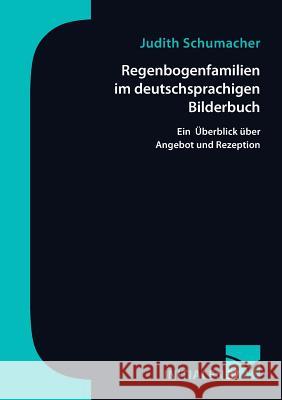 Regenbogenfamilien im deutschsprachigen Bilderbuch: Ein Überblick über Angebot und Rezeption Schumacher, Judith 9783945883693 Mainzer Institut Fur Buchwissenschaft - książka