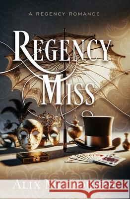 Regency Miss: A Regency Romance Alix Melbourne 9781504094337 Open Road Media Romance - książka