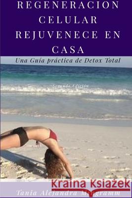 Regeneracion Celular en Casa Rejuvenece en tu Casa Tania Alejandra Mingramm Iturraran 9780359135752 Lulu.com - książka