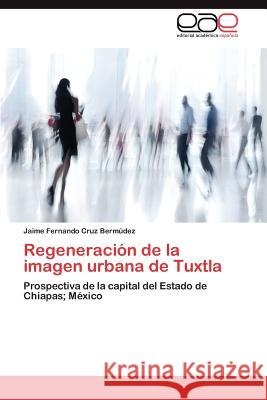 Regeneración de la imagen urbana de Tuxtla Cruz Bermúdez Jaime Fernando 9783847351740 Editorial Acad Mica Espa Ola - książka