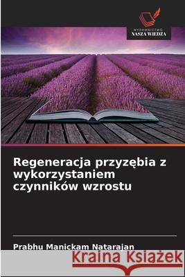 Regeneracja przyzebia z wykorzystaniem czynników wzrostu Manickam Natarajan, Prabhu 9786207481613 Wydawnictwo Nasza Wiedza - książka