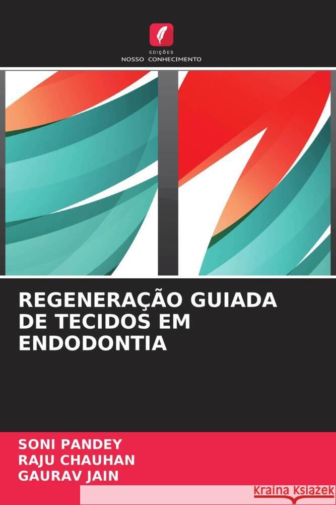 REGENERAÇÃO GUIADA DE TECIDOS EM ENDODONTIA Pandey, Soni, Chauhan, Raju, Jain, Gaurav 9786204557717 Edições Nosso Conhecimento - książka