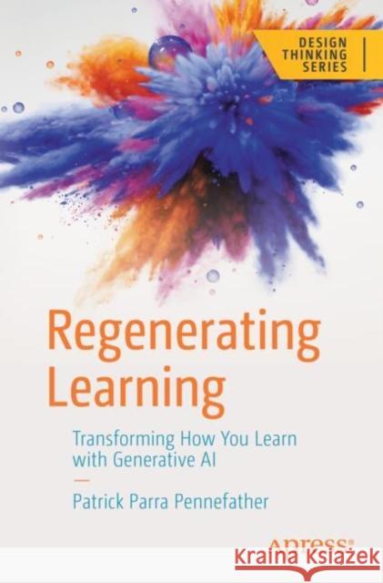 Regenerating Learning: Transforming How You Learn with Generative AI Parra Pennefather, Patrick 9798868810602 Springer-Verlag Berlin and Heidelberg GmbH &  - książka