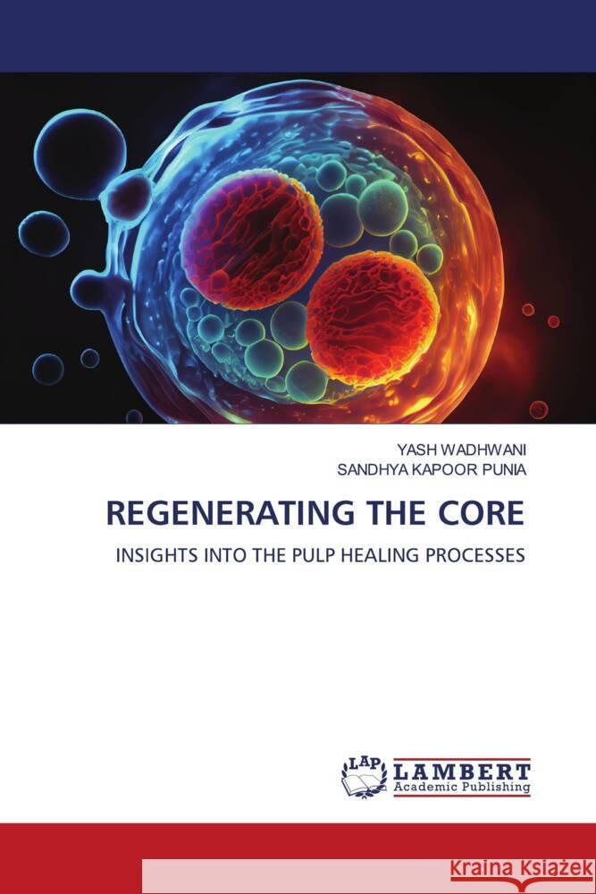 REGENERATING THE CORE Wadhwani, Yash, Punia, Sandhya Kapoor 9786208428518 LAP Lambert Academic Publishing - książka