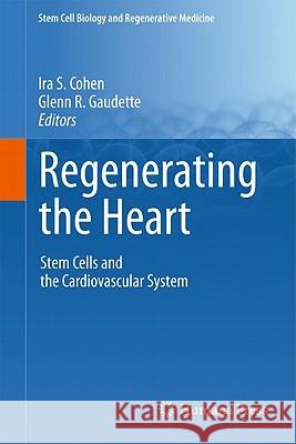 Regenerating the Heart: Stem Cells and the Cardiovascular System Cohen, Ira S. 9781617790201 Not Avail - książka