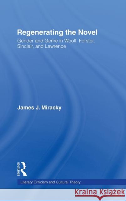 Regenerating the Novel: Gender and Genre in Woolf, Forster, Sinclair, and Lawrence Miracky, James J. 9780415942058 Routledge - książka