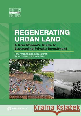 Regenerating Urban Land: A Practitioner's Guide to Leveraging Private Investment Amirtahmasebi, Rana 9781464804731 World Bank Publications - książka