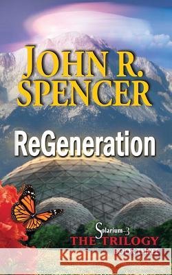 ReGeneration: Book Three of the Solarium-3 Trilogy Spencer, John R. 9780986372742 Deervale Publishing - książka