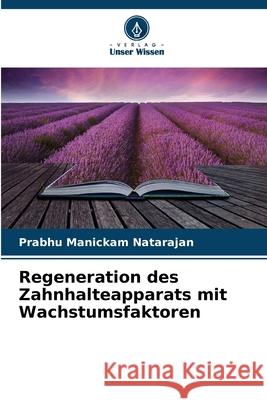Regeneration des Zahnhalteapparats mit Wachstumsfaktoren Manickam Natarajan, Prabhu 9786207481576 Verlag Unser Wissen - książka