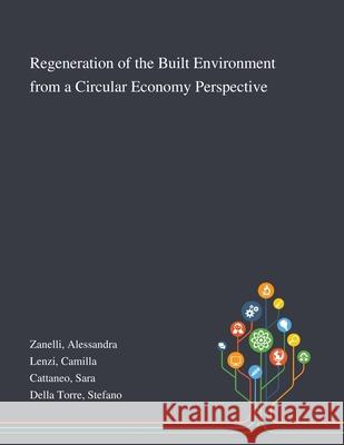 Regeneration of the Built Environment From a Circular Economy Perspective Alessandra Zanelli Camilla Lenzi Sara Cattaneo 9781013272561 Saint Philip Street Press - książka