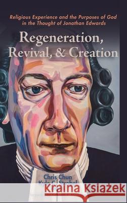 Regeneration, Revival, and Creation Chris Chun Kyle C. Strobel Kenneth P. Minkema 9781532696237 Pickwick Publications - książka