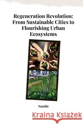 Regeneration Revolution: From Sustainable Cities to Flourishing Urban Ecosystems Namita 9783384254290 Tredition Gmbh - książka