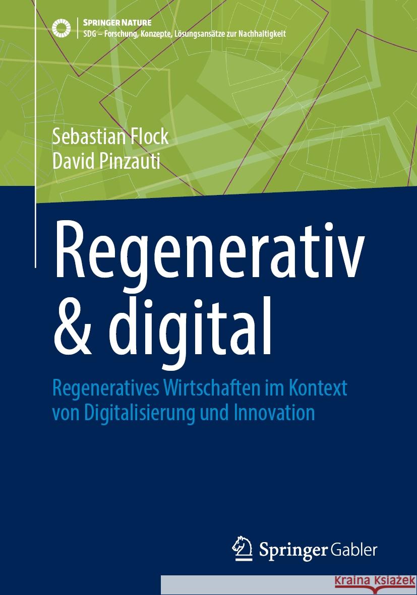 Regenerativ & digital: Regeneratives Wirtschaften im Kontext von Digitalisierung und Innovation Sebastian Flock, David Pinzauti 9783662709504 Springer-Verlag Berlin and Heidelberg GmbH &  - książka
