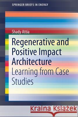 Regenerative and Positive Impact Architecture: Learning from Case Studies Attia, Shady 9783319667171 Springer - książka