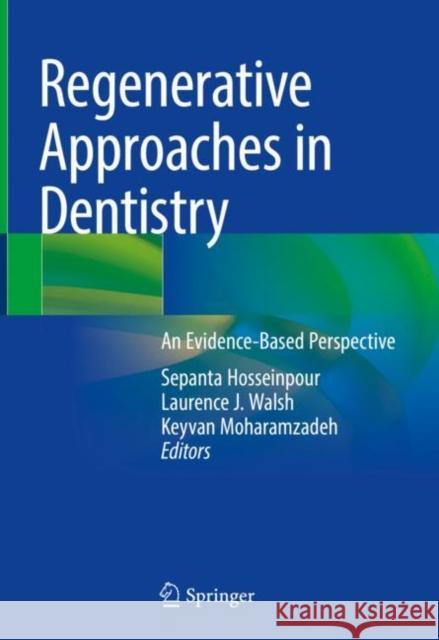 Regenerative Approaches in Dentistry: An Evidence-Based Perspective Sepanta Hosseinpour Laurence Walsh Keyvan Moharamzadeh 9783030598082 Springer - książka