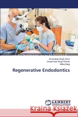 Regenerative Endodontics Arora Amandeep Singh                     Khinda Vineet Inder Singh                Bajaj Nitika 9783659167744 LAP Lambert Academic Publishing - książka