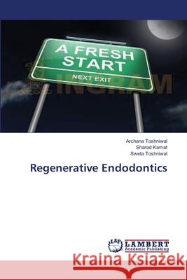 Regenerative Endodontics Toshniwal Archana                        Kamat Sharad 9783659483806 LAP Lambert Academic Publishing - książka