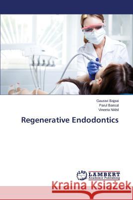 Regenerative Endodontics Bajpai Gauravi, Bansal Parul, Nikhil Vineeta 9783659801877 LAP Lambert Academic Publishing - książka