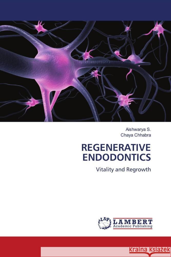 REGENERATIVE ENDODONTICS S., Aishwarya, Chhabra, Chaya 9786200212290 LAP Lambert Academic Publishing - książka