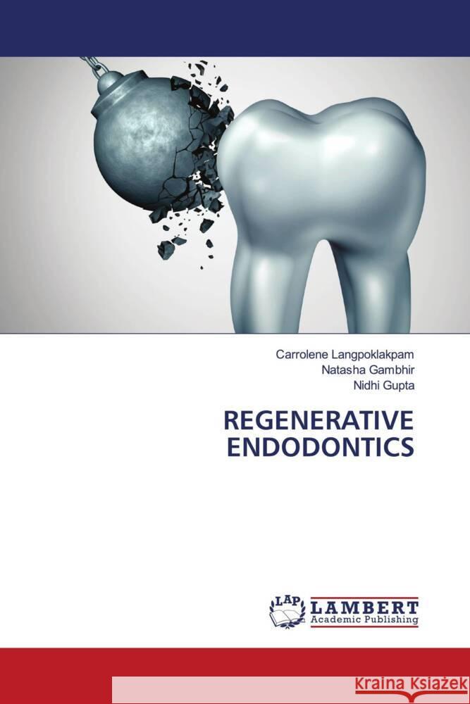 REGENERATIVE ENDODONTICS Langpoklakpam, Carrolene, Gambhir, Natasha, Gupta, Nidhi 9786203923100 LAP Lambert Academic Publishing - książka