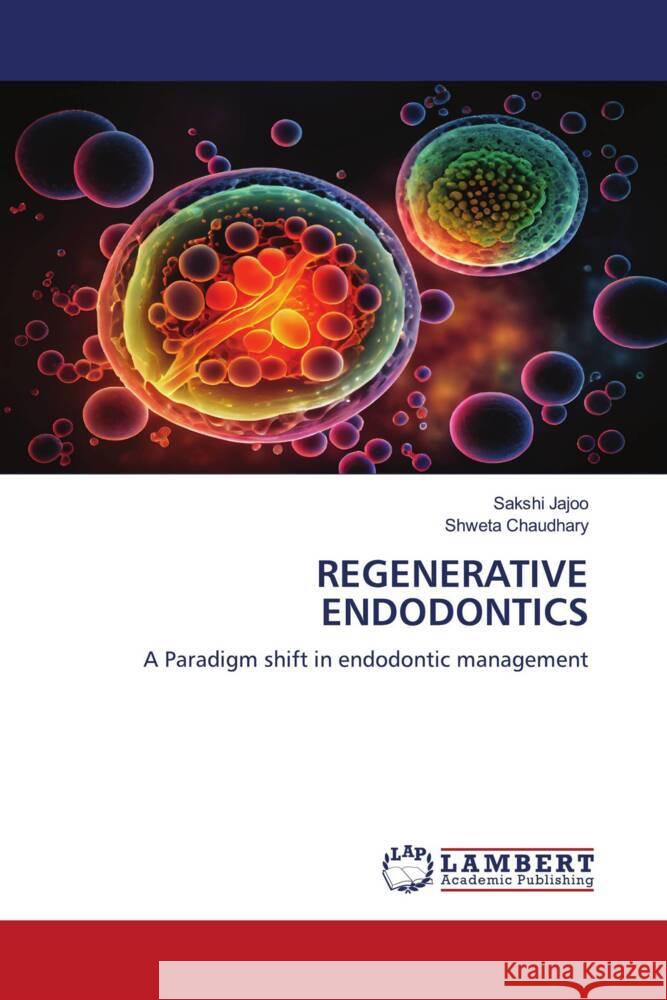 REGENERATIVE ENDODONTICS Jajoo, Sakshi, Chaudhary, Shweta 9786206753254 LAP Lambert Academic Publishing - książka