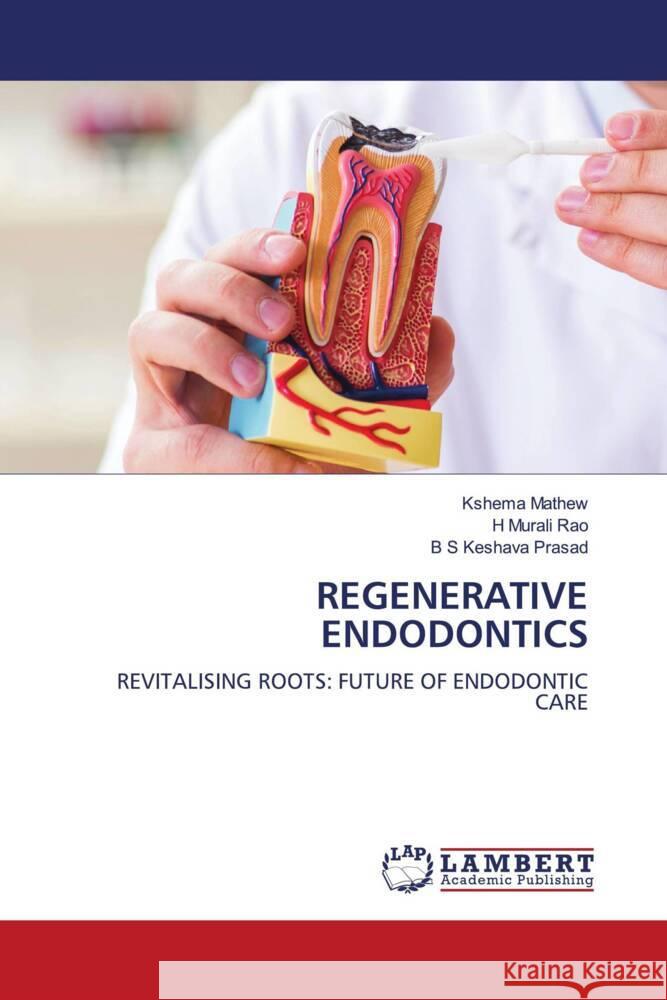 REGENERATIVE ENDODONTICS Mathew, Kshema, Rao, H Murali, Prasad, B S Keshava 9786208224844 LAP Lambert Academic Publishing - książka